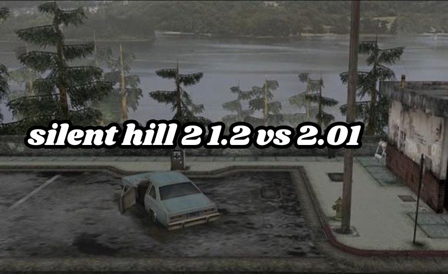 silent hill 2 1.2 vs 2.01