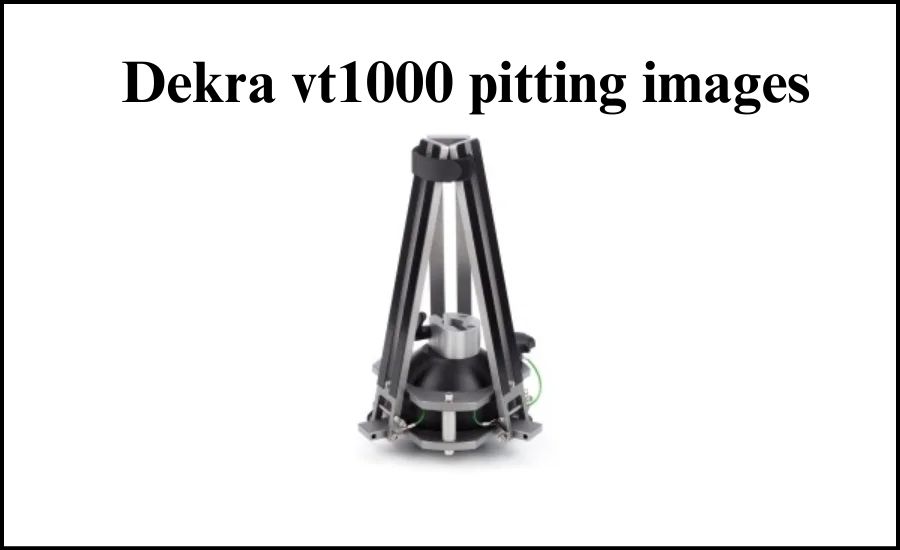 Revolutionary DEKRA VT1000 Pitting Images: What You Need to Know -  VentsBlogs