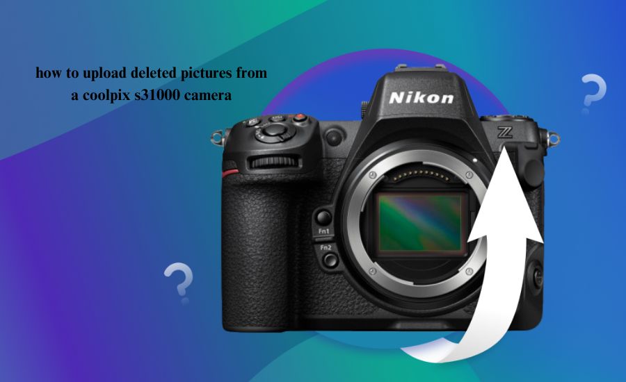 how to upload deleted pictures from a coolpix s31000 camera