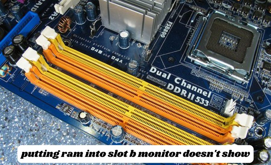 putting ram into slot b monitor doesn't show